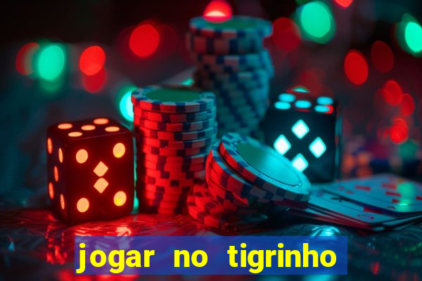 jogar no tigrinho sem deposito